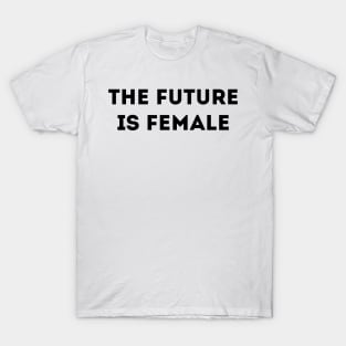 THE FUTURE IS FEMALE T-Shirt